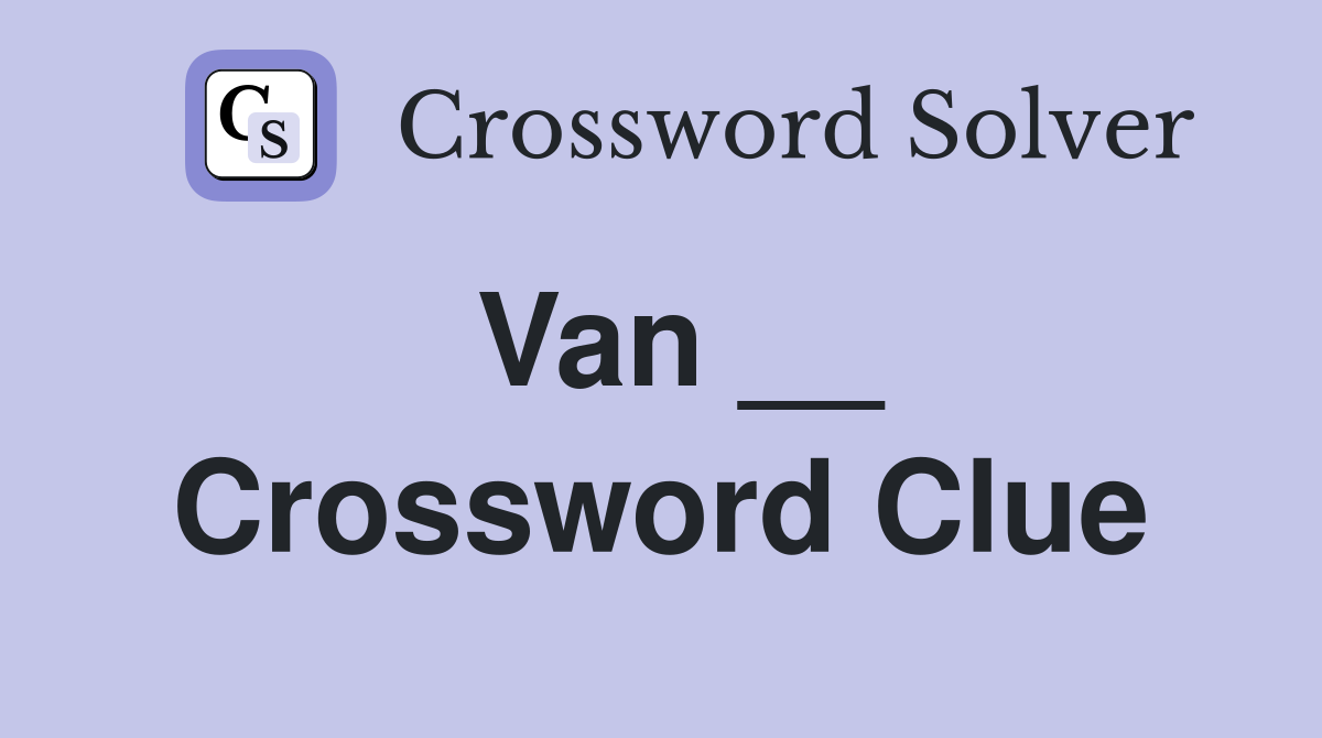 Van __ Crossword Clue
