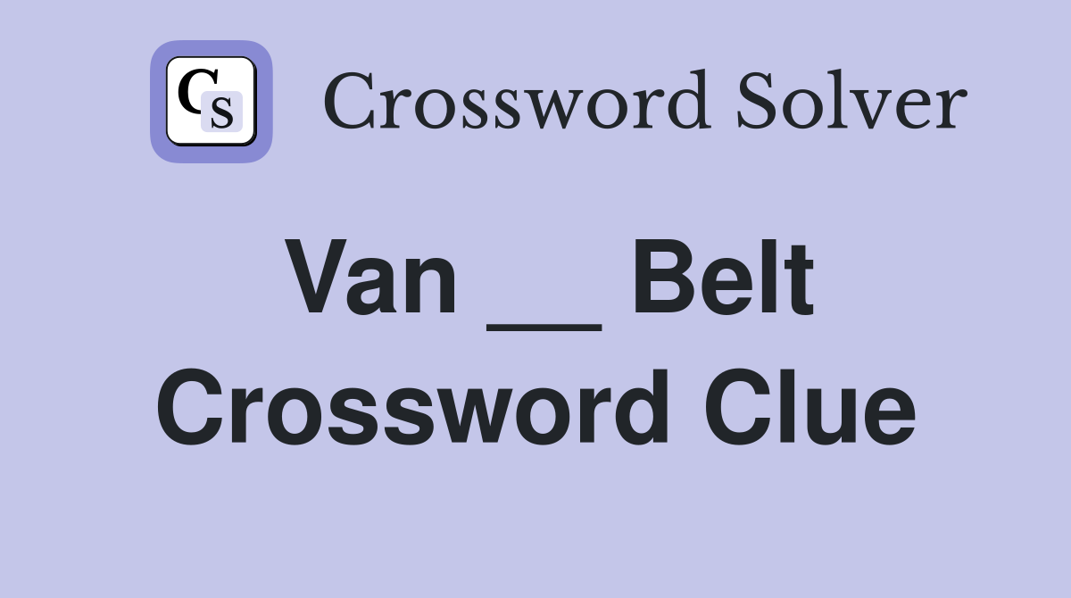 Van __ Belt Crossword Clue