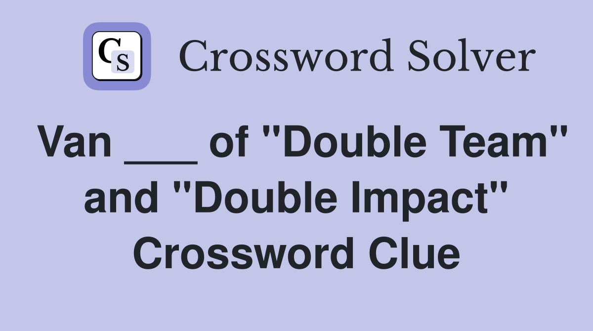 Van ___ of "Double Team" and "Double Impact" Crossword Clue
