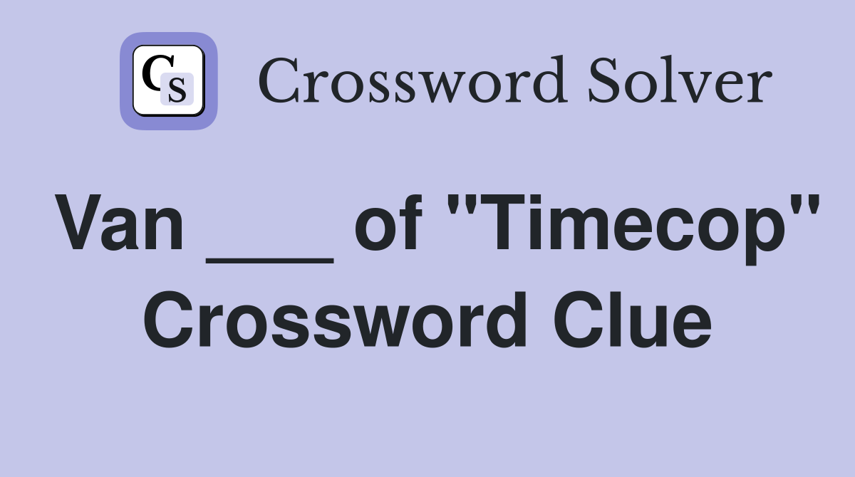 Van ___ of "Timecop" Crossword Clue