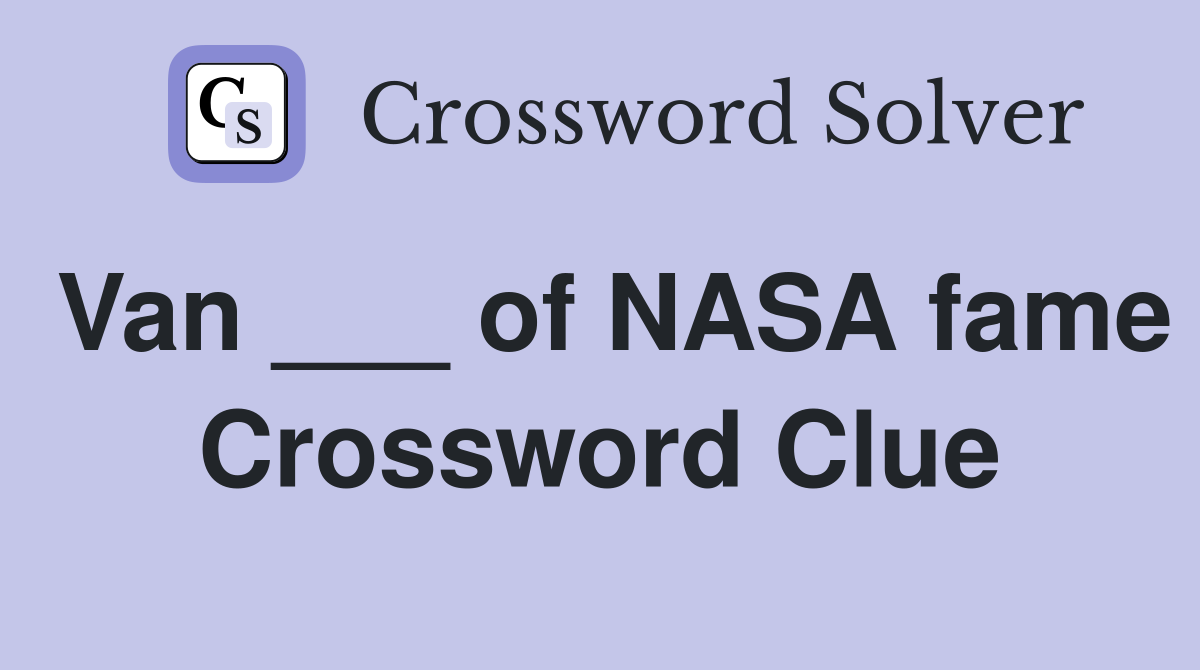 Van ___ of NASA fame Crossword Clue