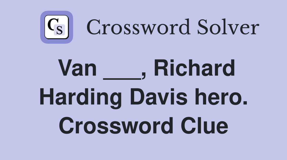 Van ___, Richard Harding Davis hero. Crossword Clue