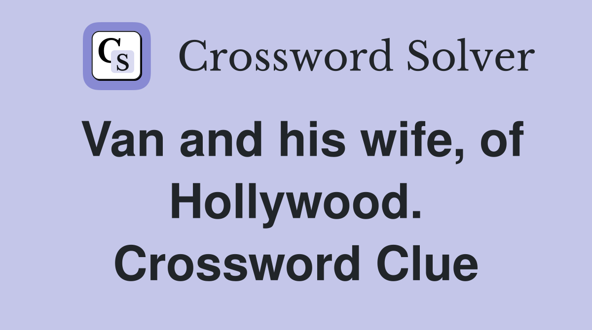 Van and his wife, of Hollywood. Crossword Clue