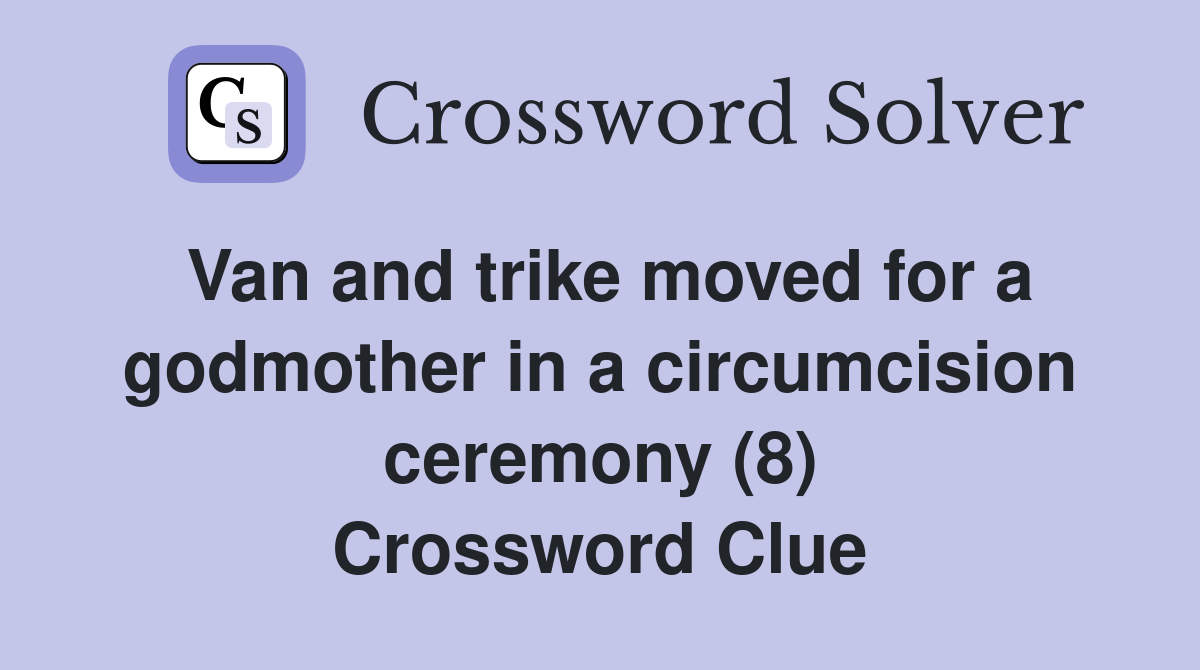 Van and trike moved for a godmother in a circumcision ceremony (8) Crossword Clue