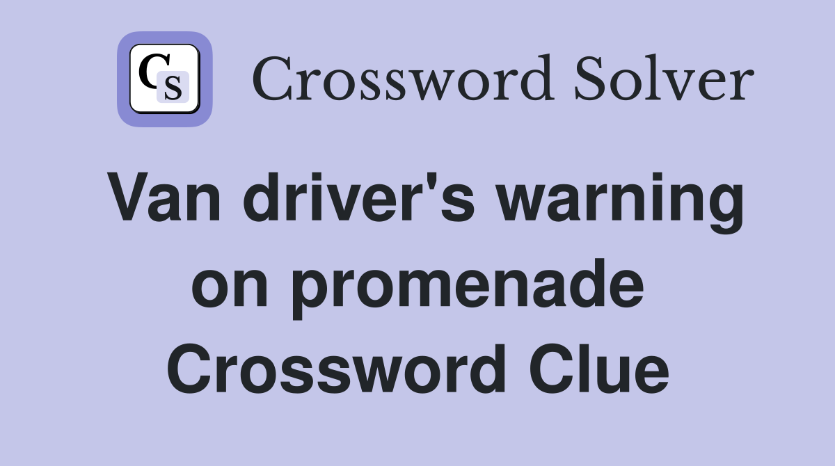 Van driver's warning on promenade Crossword Clue