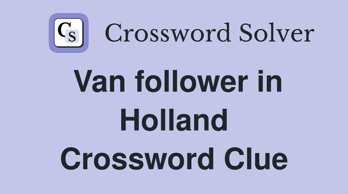 Van follower in Holland Crossword Clue