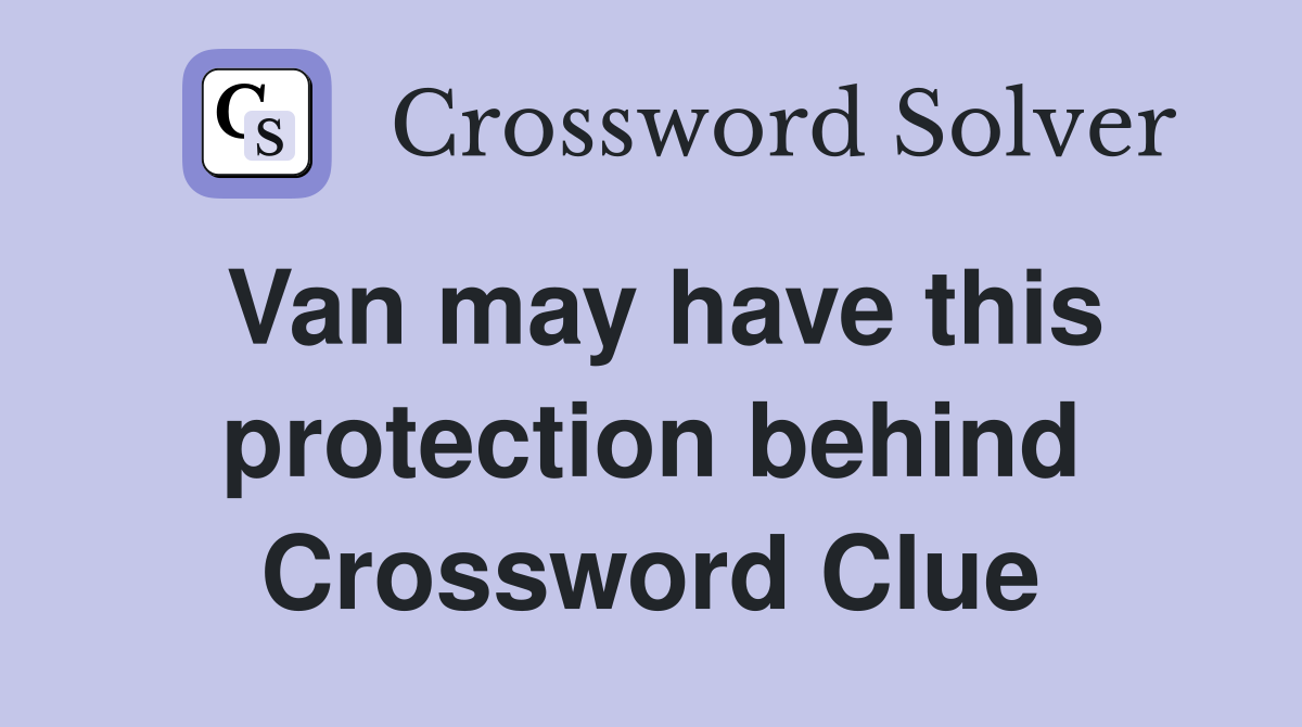 Van may have this protection behind Crossword Clue