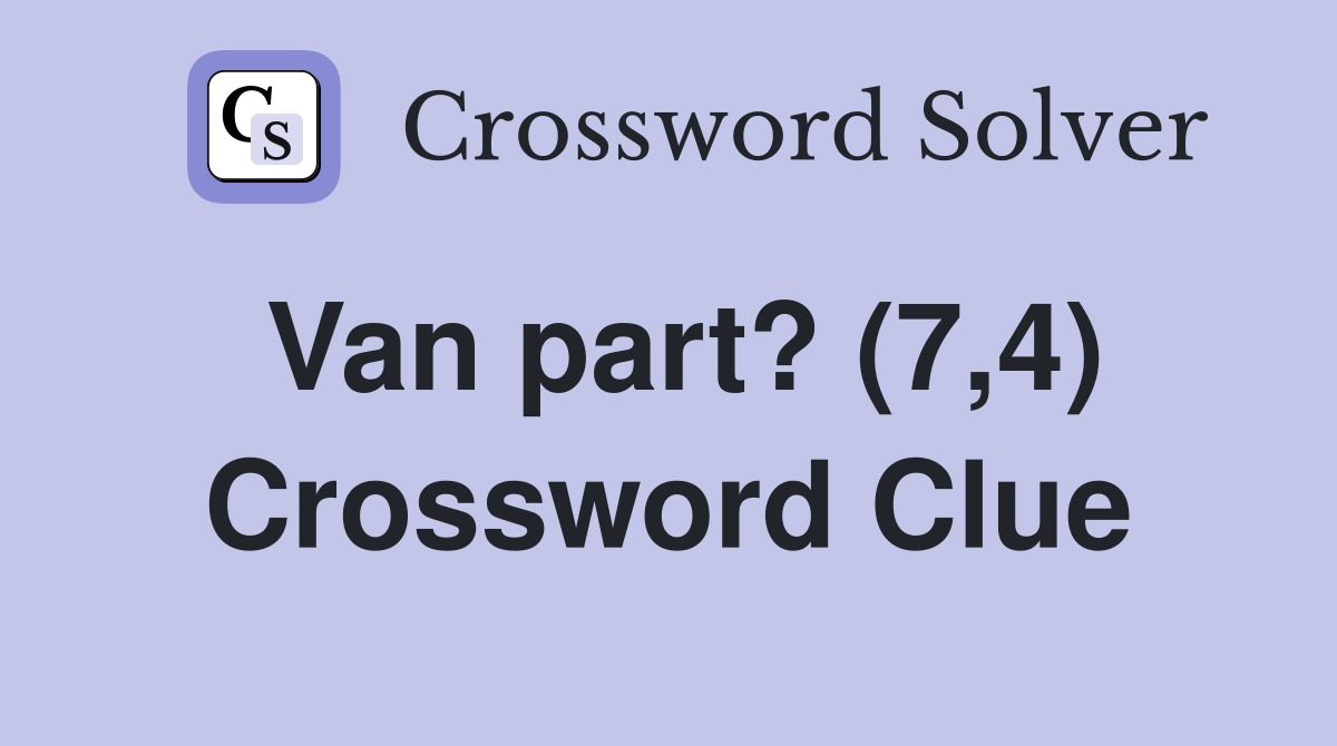 Van part? (7,4) Crossword Clue