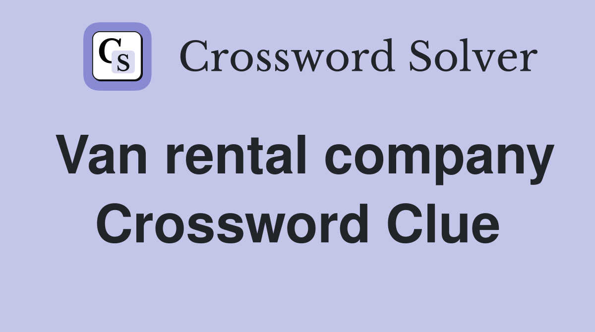 Van rental company Crossword Clue