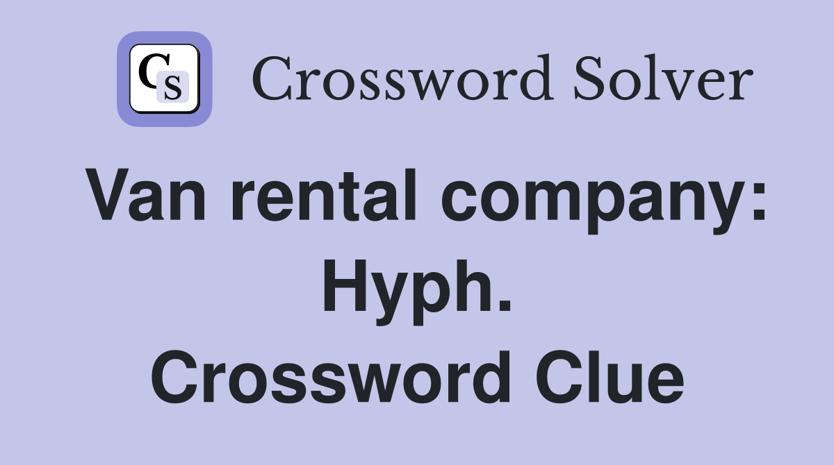 Van rental company: Hyph. Crossword Clue