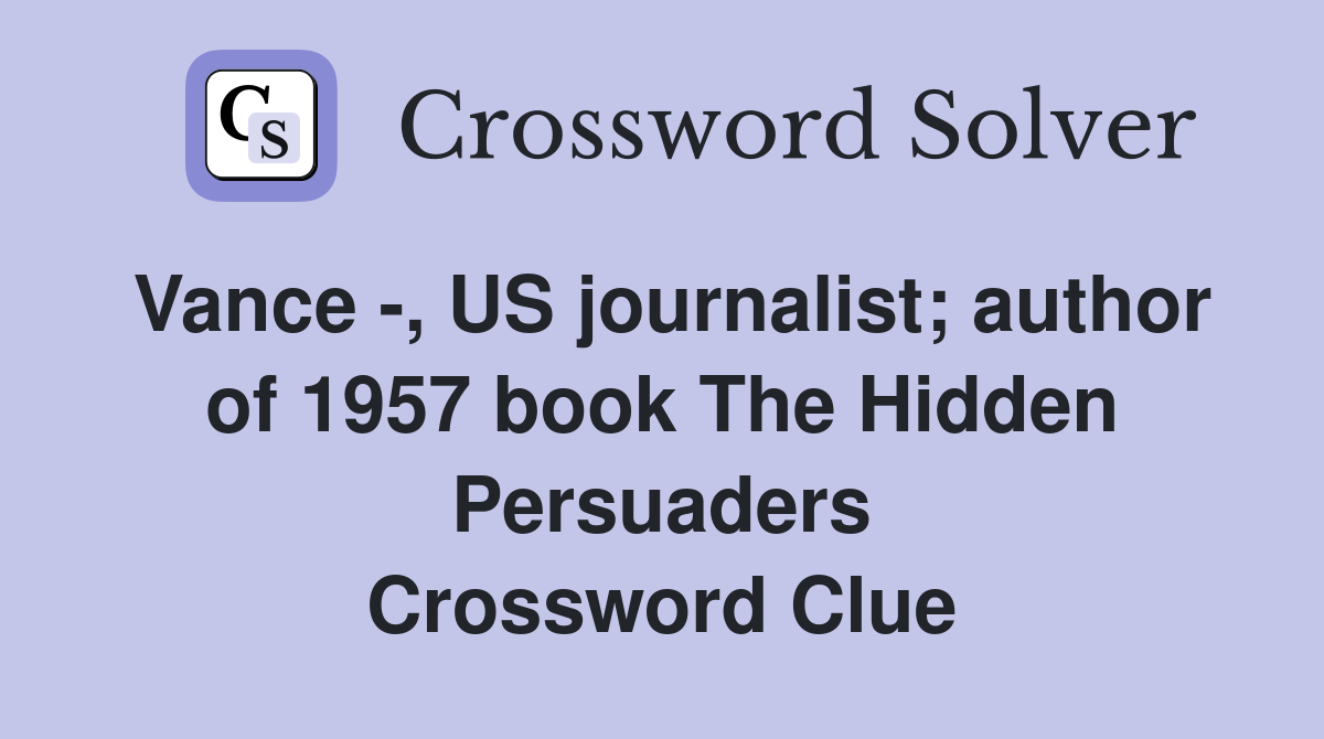 Vance -, US journalist; author of 1957 book The Hidden Persuaders Crossword Clue