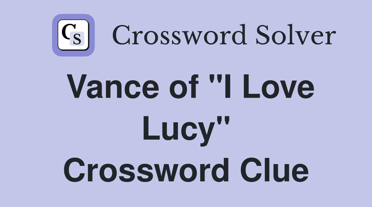 Vance of "I Love Lucy" Crossword Clue
