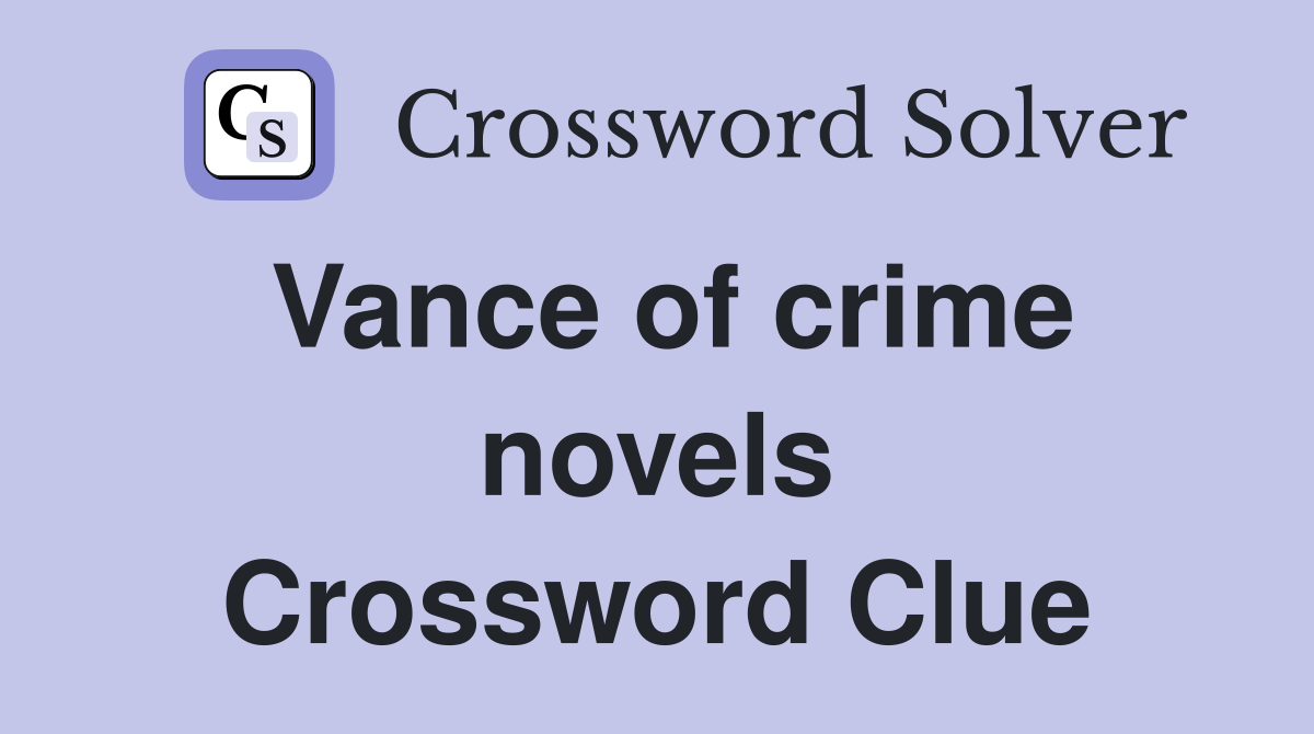 Vance of crime novels Crossword Clue