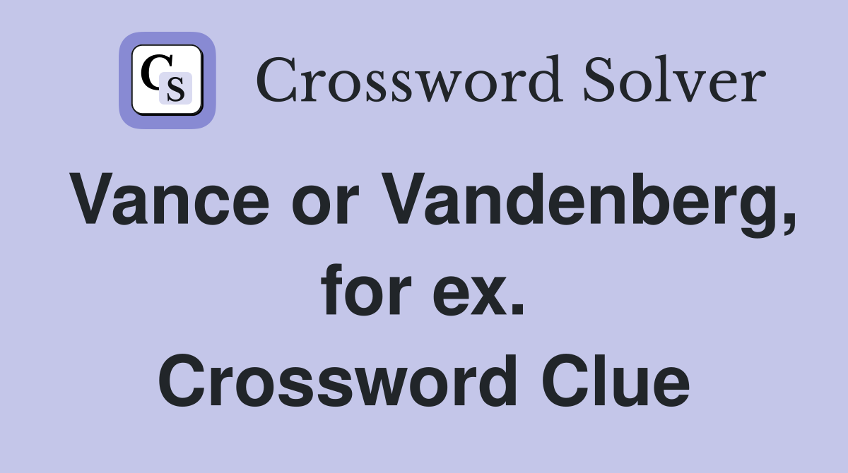 Vance or Vandenberg, for ex. Crossword Clue