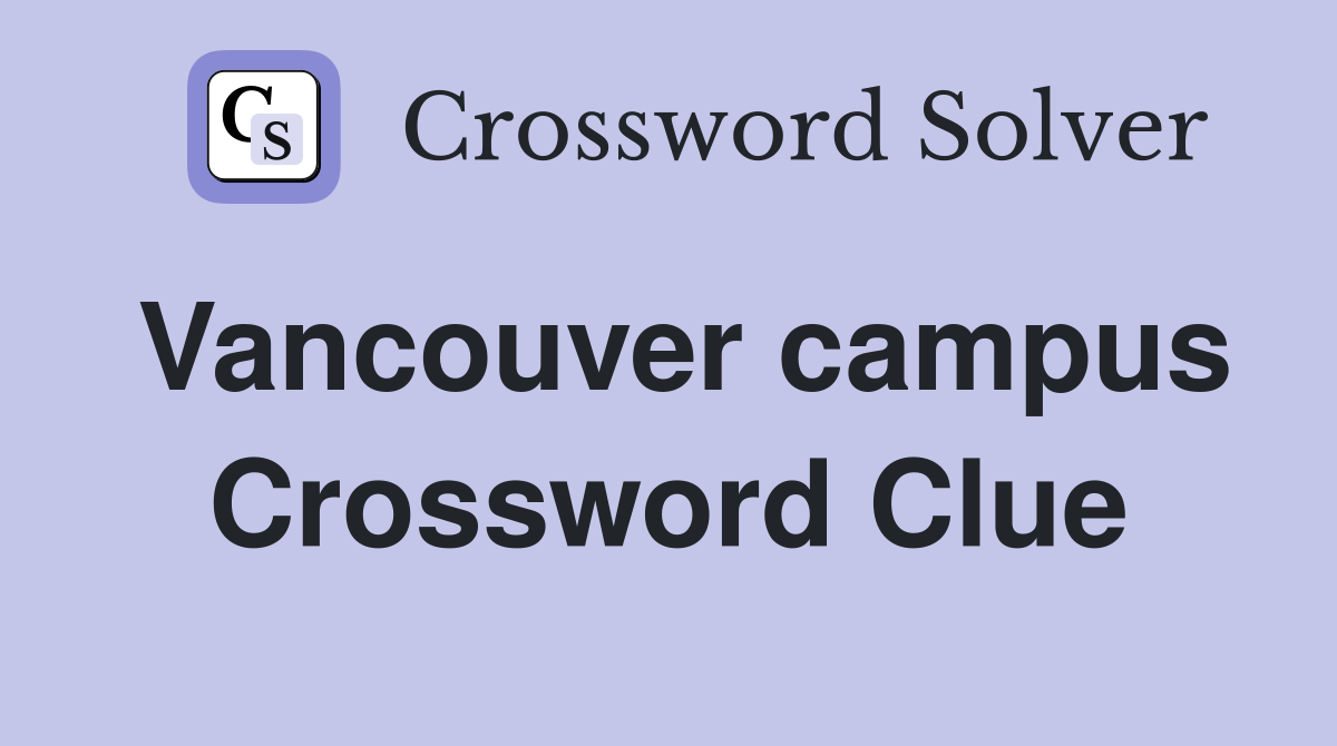Vancouver campus Crossword Clue
