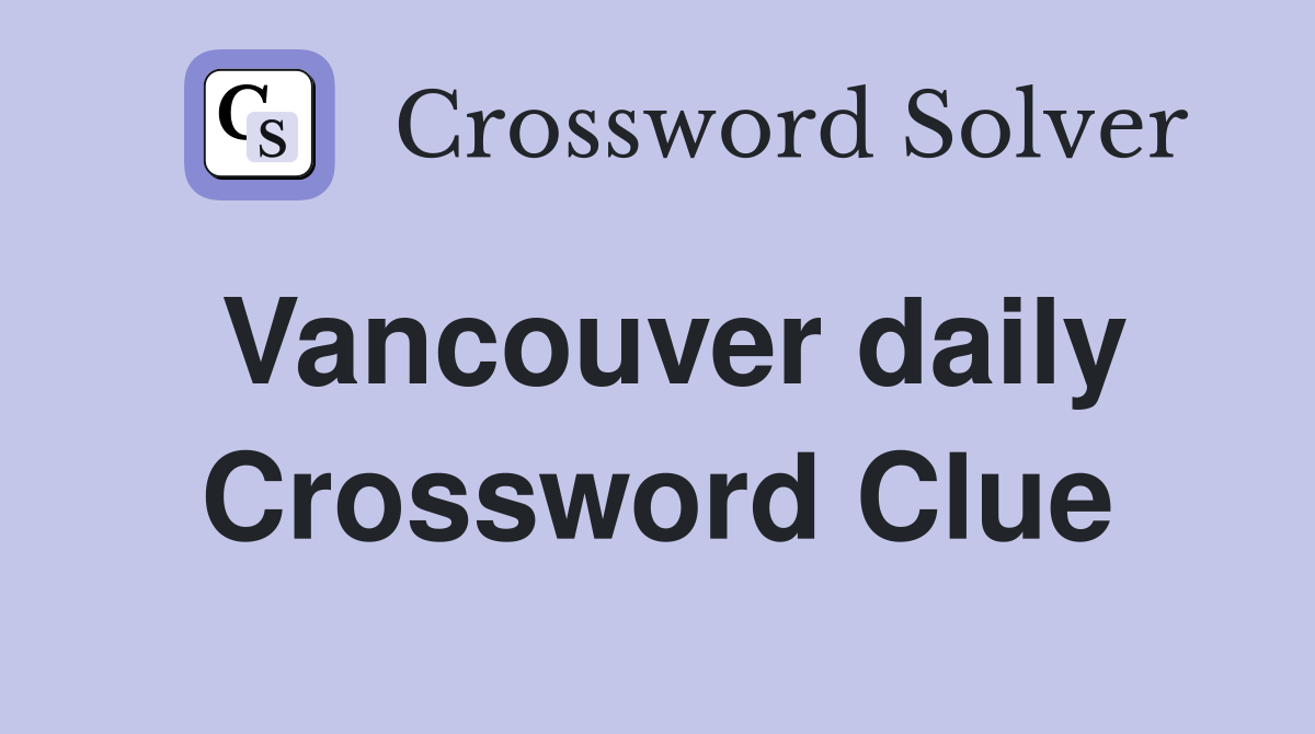 Vancouver daily Crossword Clue
