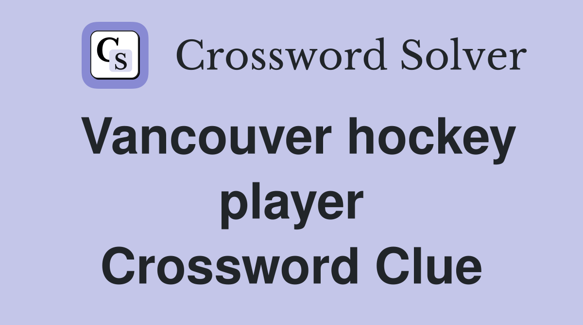 Vancouver hockey player Crossword Clue