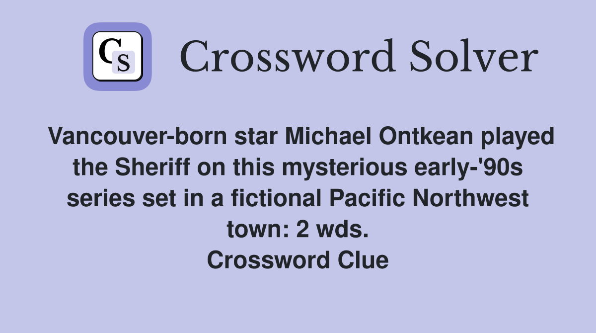 Vancouver-born star Michael Ontkean played the Sheriff on this mysterious early-'90s series set in a fictional Pacific Northwest town: 2 wds. Crossword Clue