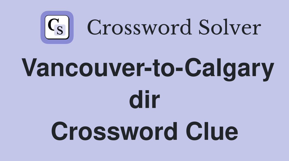 Vancouver-to-Calgary dir Crossword Clue