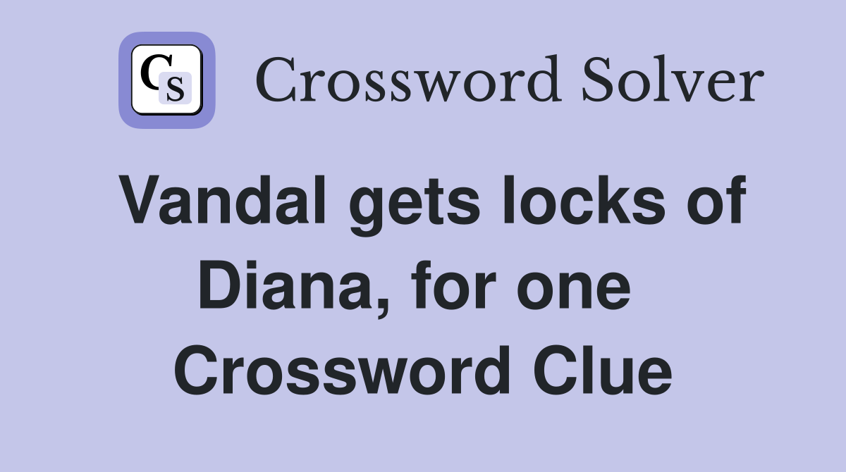Vandal gets locks of Diana, for one  Crossword Clue