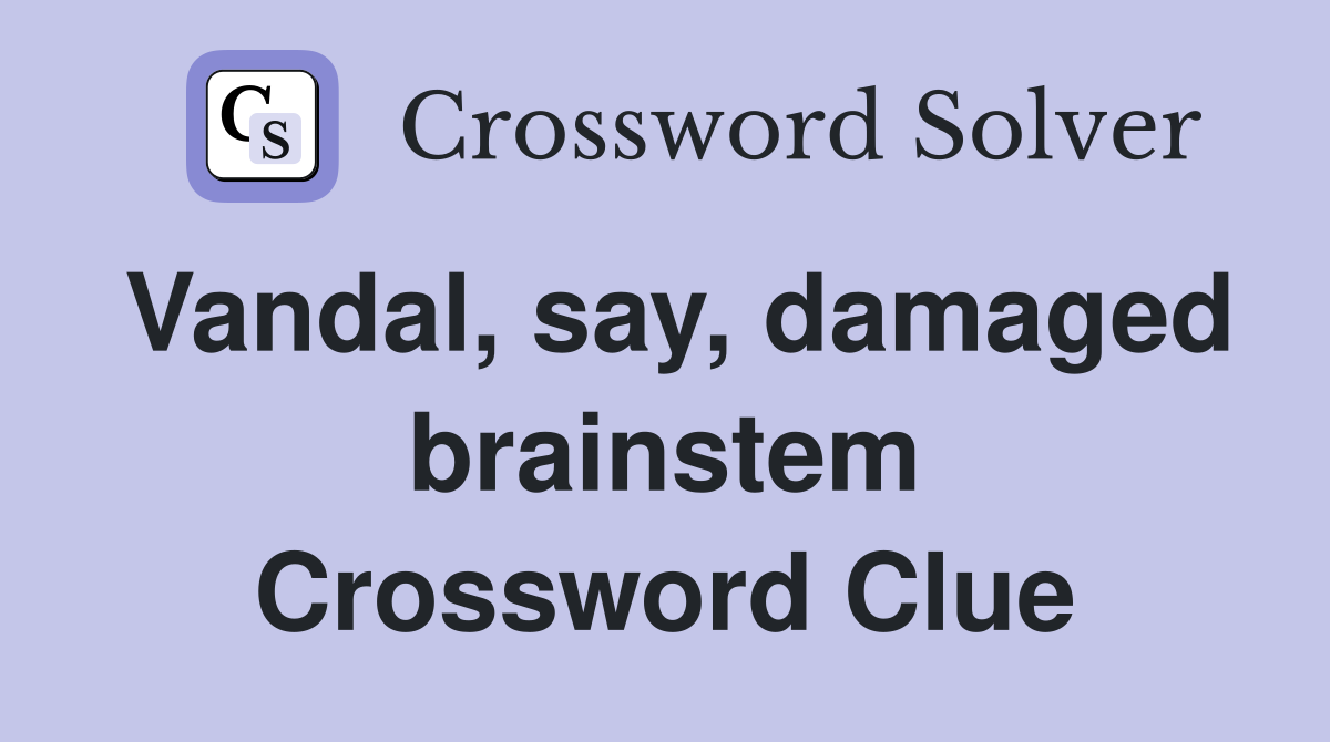 Vandal, say, damaged brainstem Crossword Clue