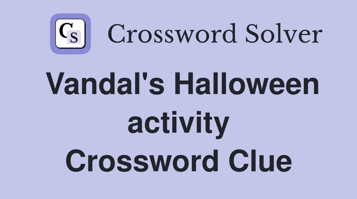 Vandal's Halloween activity Crossword Clue