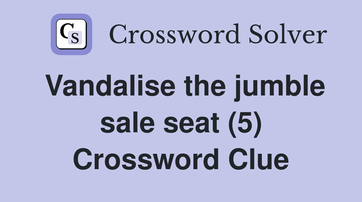 Vandalise the jumble sale seat (5) Crossword Clue