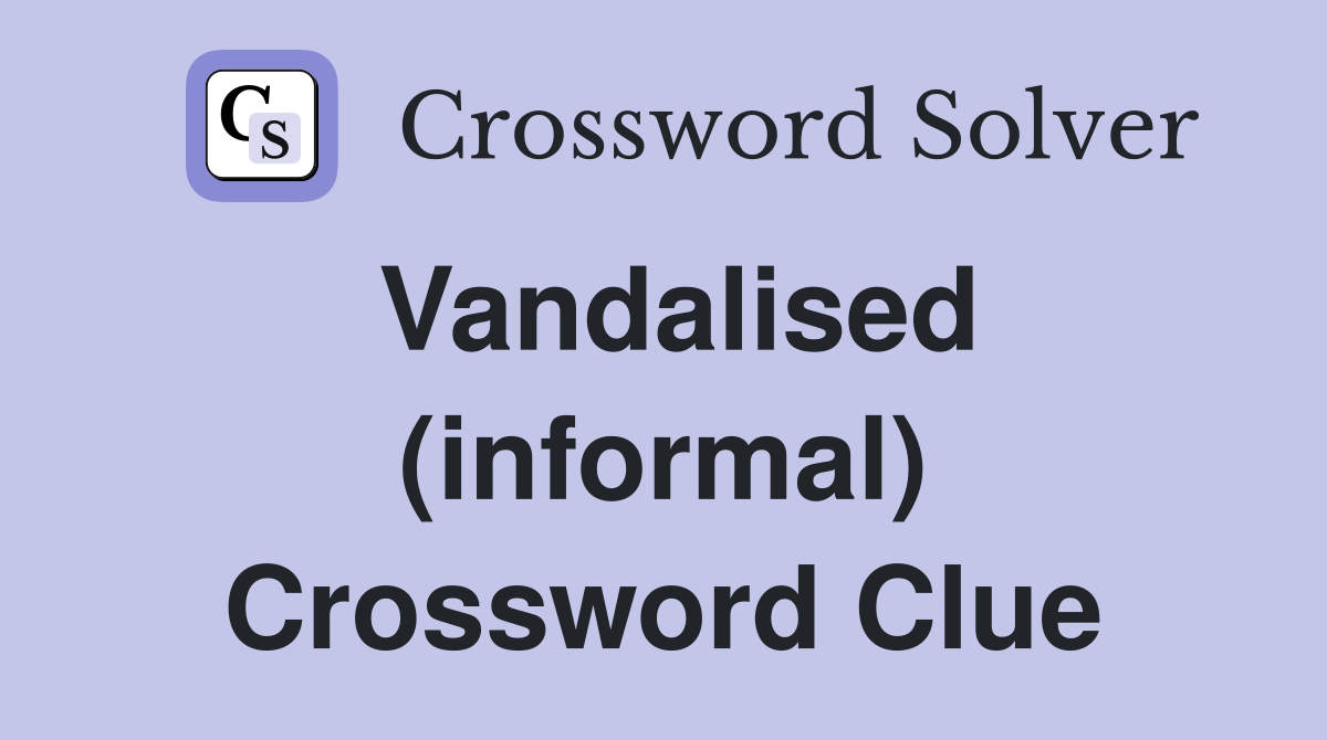 Vandalised (informal) Crossword Clue