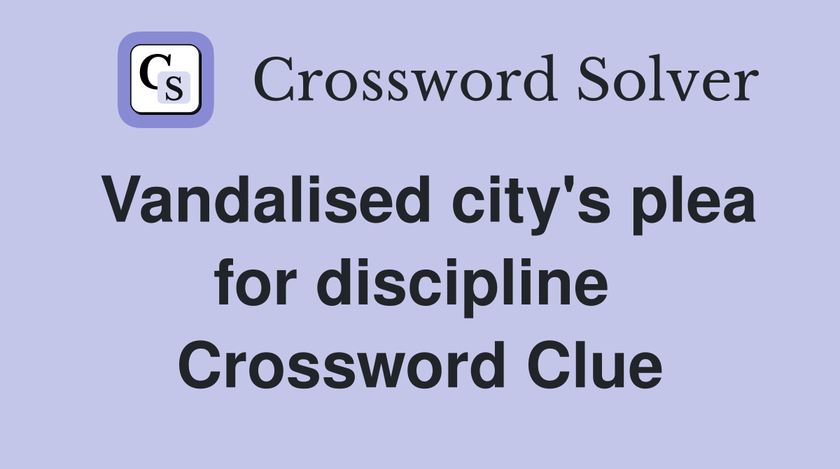 Vandalised city's plea for discipline  Crossword Clue