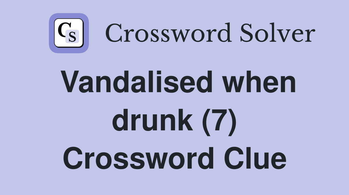 Vandalised when drunk (7) Crossword Clue