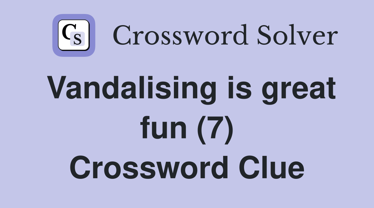 Vandalising is great fun (7) Crossword Clue