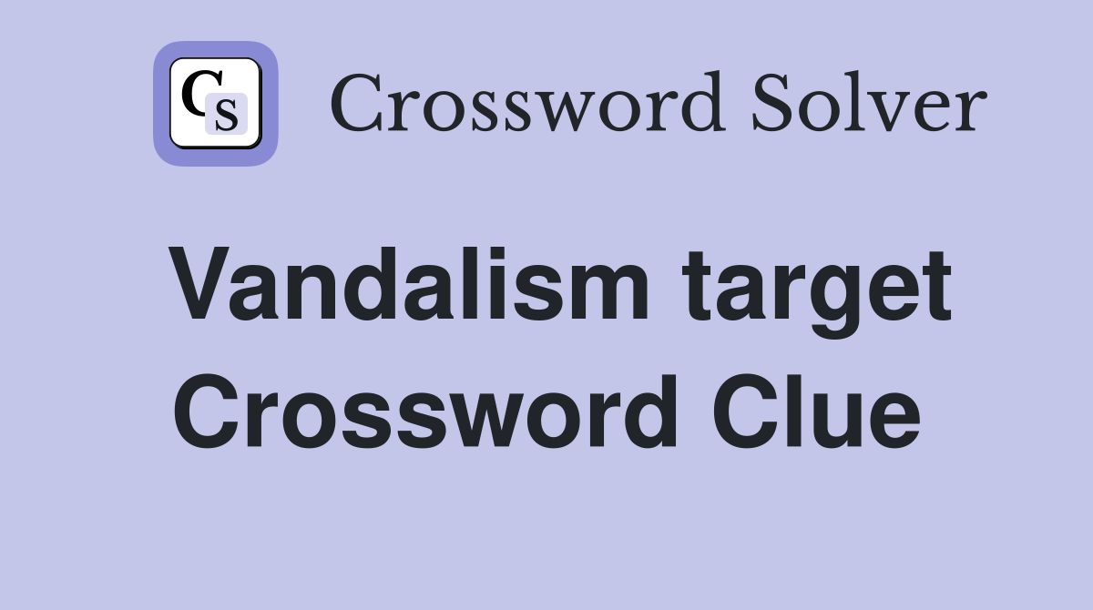 Vandalism target Crossword Clue