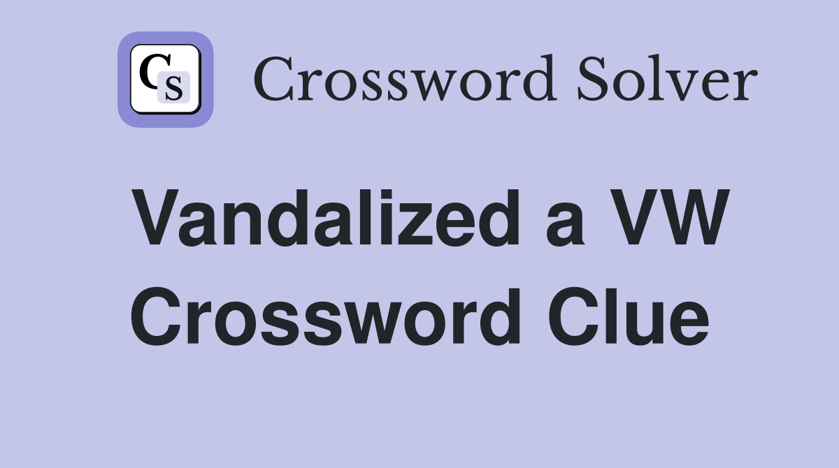 Vandalized a VW Crossword Clue