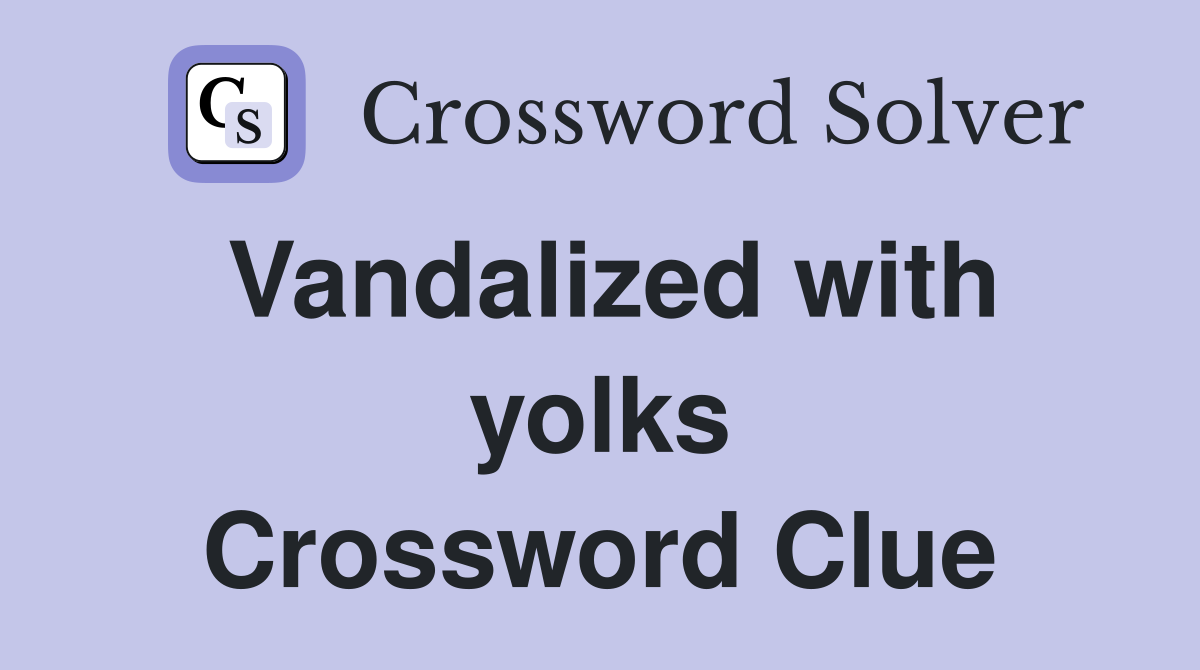 Vandalized with yolks Crossword Clue