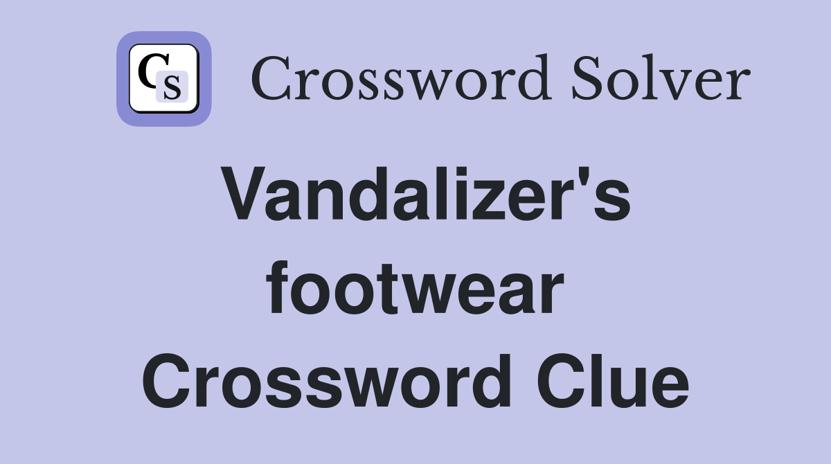 Vandalizer's footwear Crossword Clue