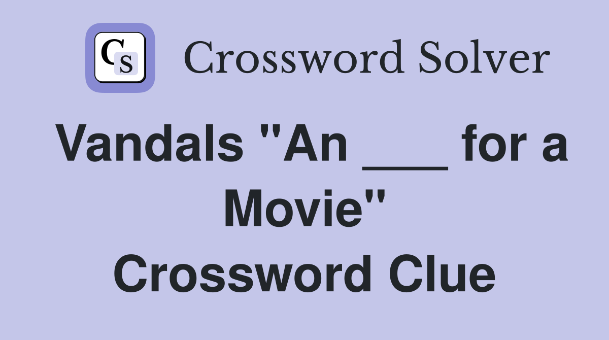 Vandals "An ___ for a Movie" Crossword Clue