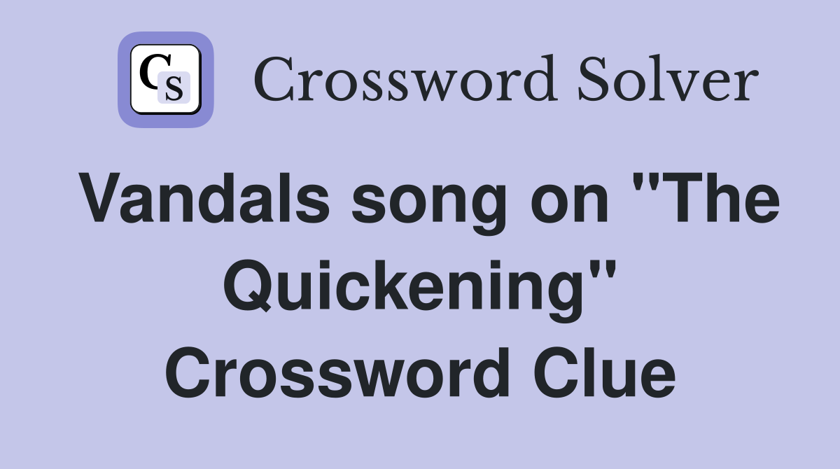 Vandals song on "The Quickening" Crossword Clue