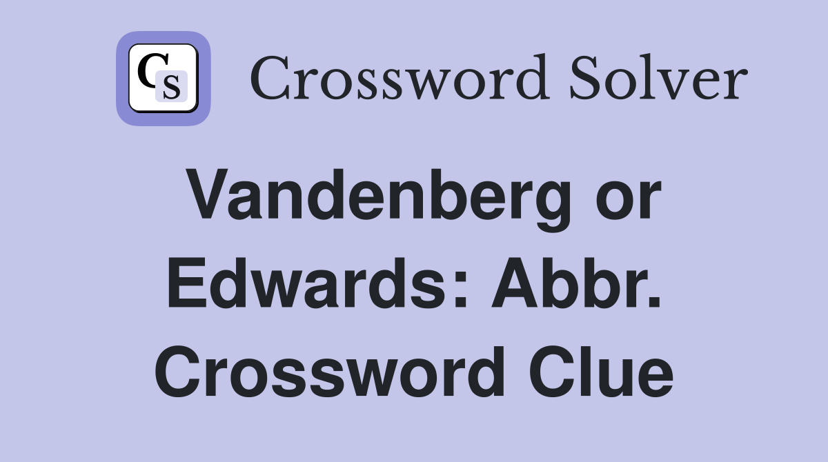 Vandenberg or Edwards: Abbr. Crossword Clue