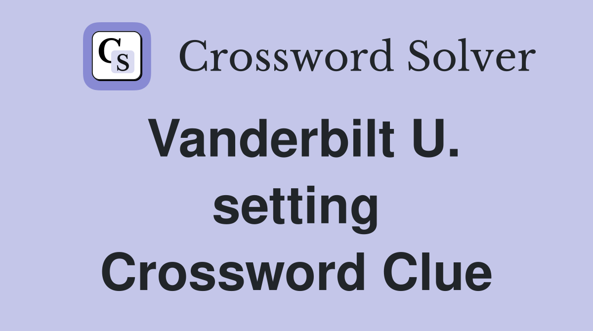 Vanderbilt U. setting Crossword Clue
