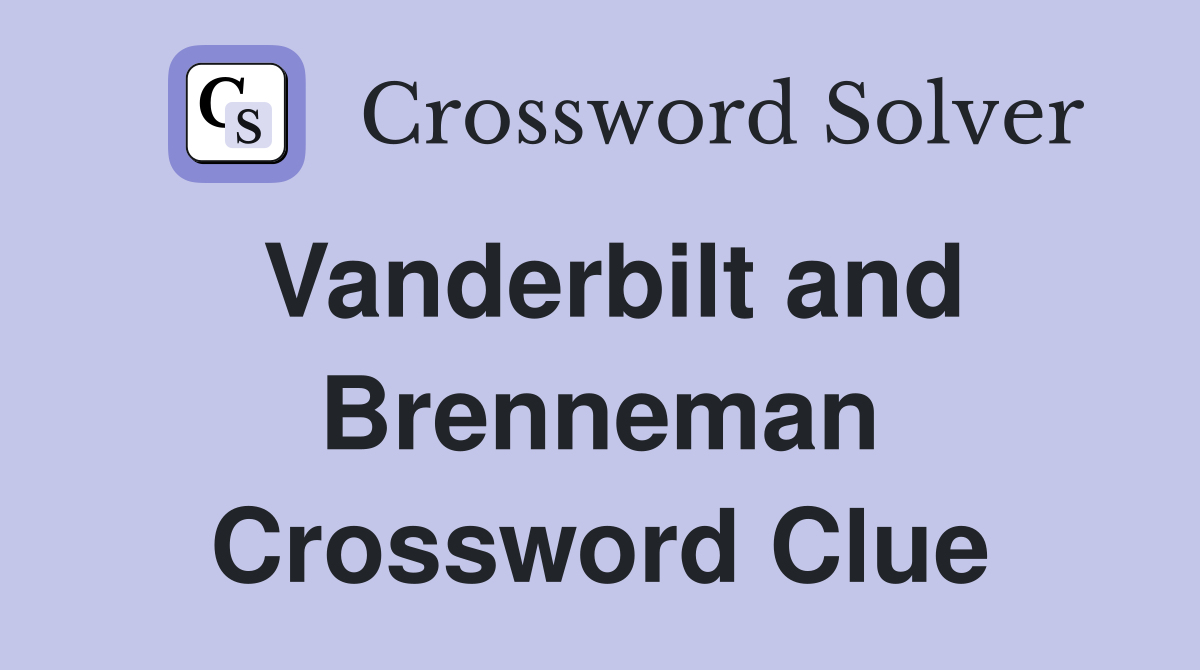 Vanderbilt and Brenneman Crossword Clue