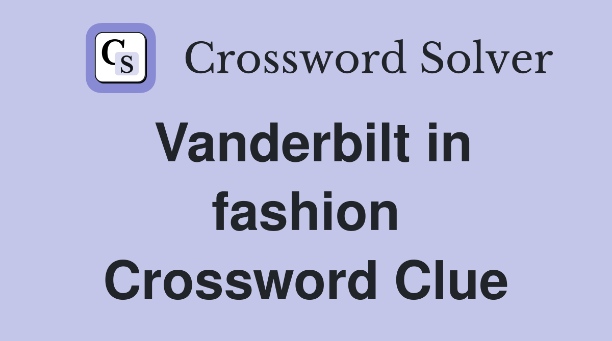 Vanderbilt in fashion Crossword Clue