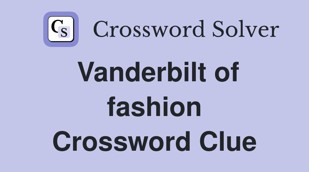 Vanderbilt of fashion Crossword Clue