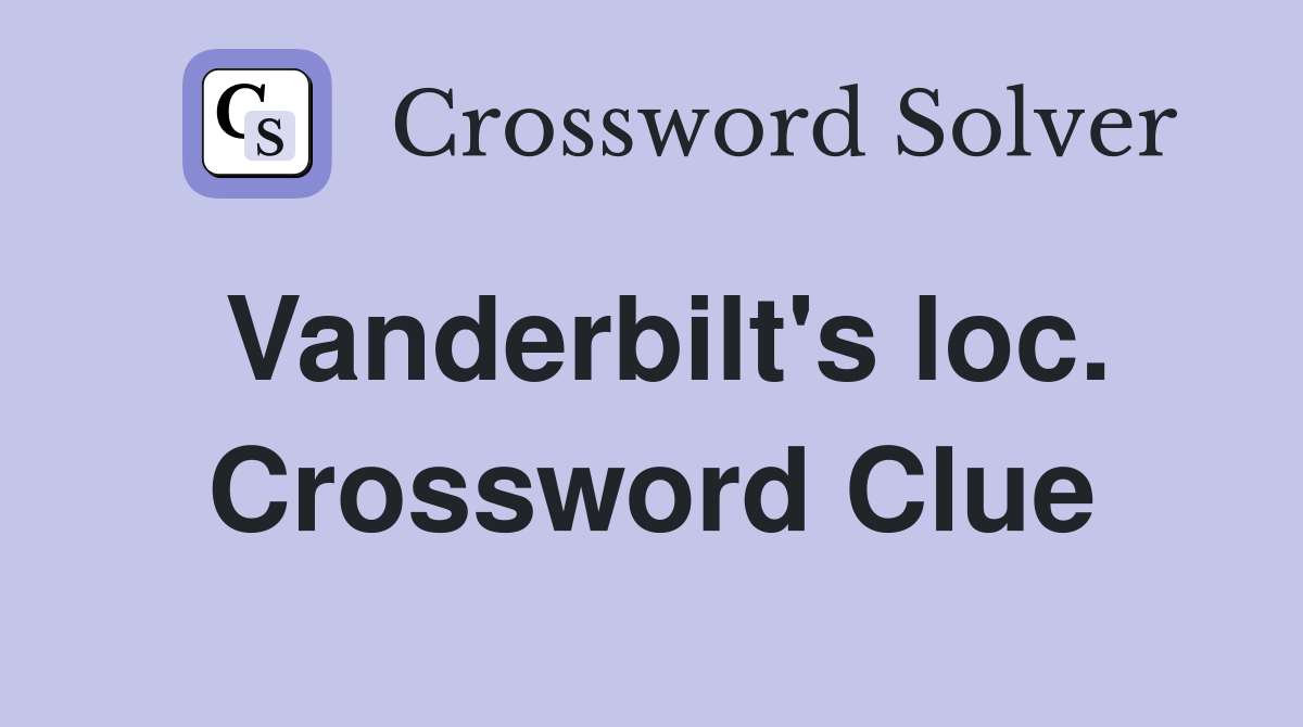 Vanderbilt's loc. Crossword Clue