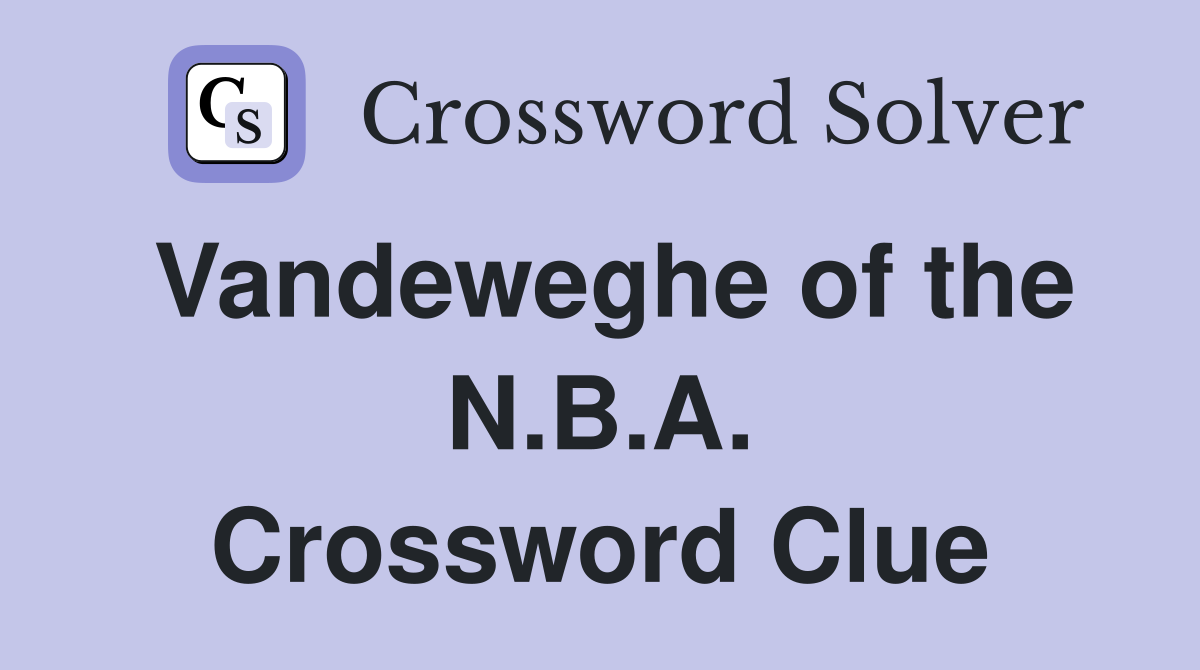 Vandeweghe of the N.B.A. Crossword Clue