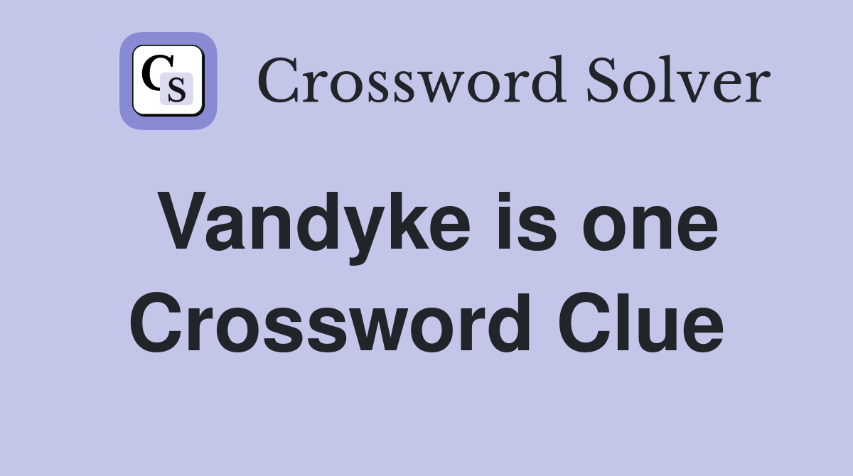 Vandyke is one Crossword Clue