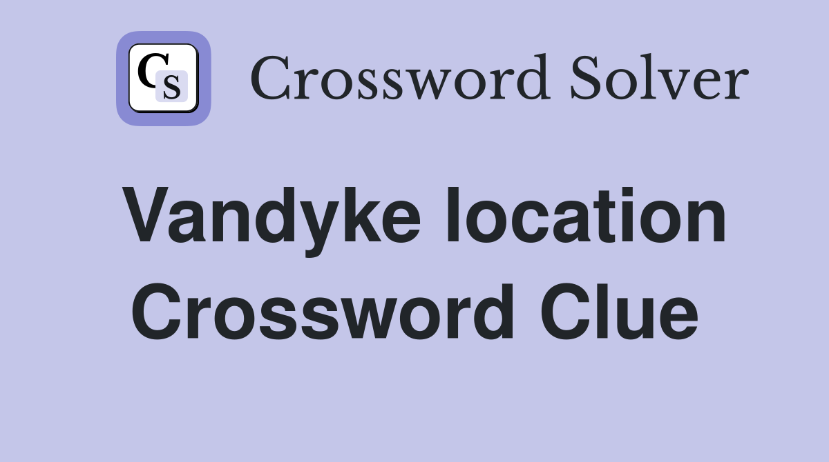 Vandyke location Crossword Clue