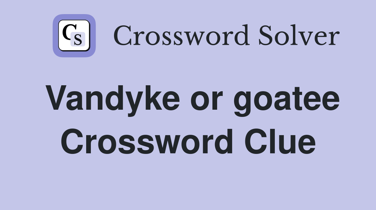 Vandyke or goatee Crossword Clue