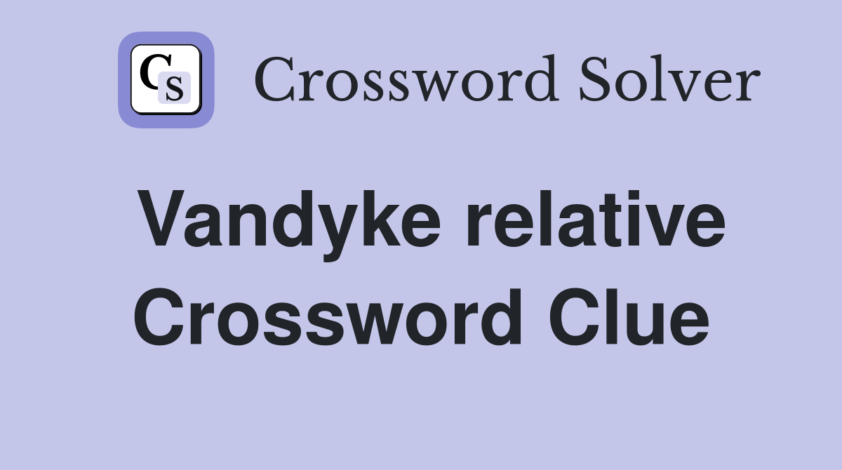 Vandyke relative Crossword Clue