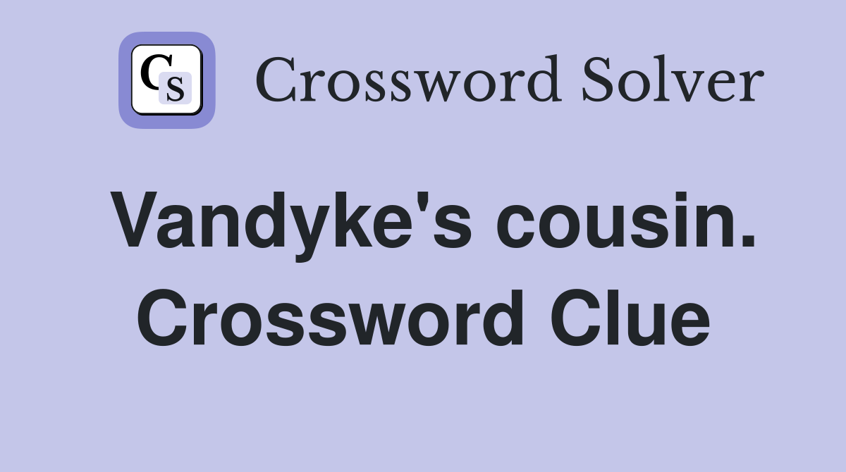 Vandyke's cousin. Crossword Clue
