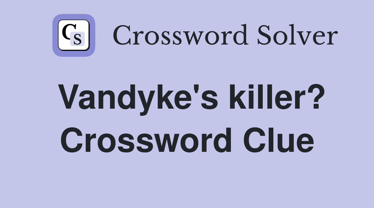 Vandyke's killer? Crossword Clue